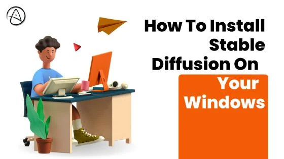How To Install Stable Diffusion On Your Windows