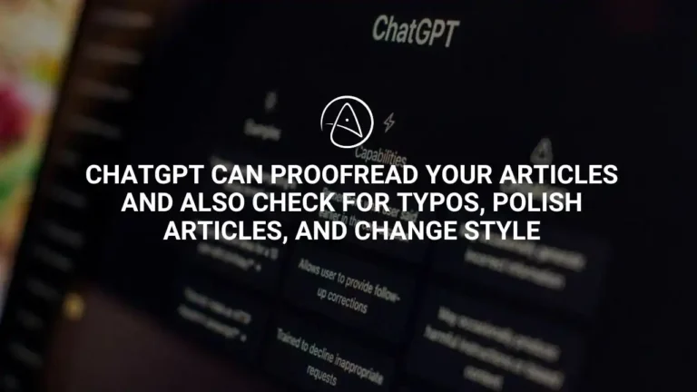 ChatGPT can Proofread your articles and also check for typos, polish articles, and change style